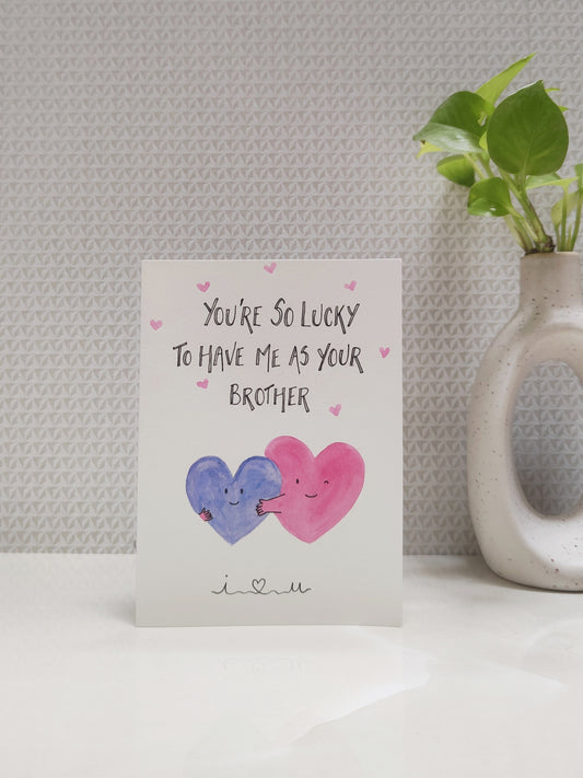 You are Lucky to have me as your brother: Brother-Sister Card